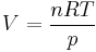 V = \frac{nRT}{p}