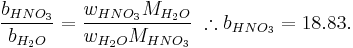 \frac{b_{HNO_3}}{b_{H_2O}}=\frac{w_{HNO_3}M_{H_2O}}{w_{H_2O}M_{HNO_3}}
\ \therefore b_{HNO_3}=18.83.