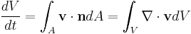 
\frac{dV}{dt}=\int_A \mathbf{v}\cdot\mathbf{n}dA=\int_V \nabla \cdot \mathbf{v}dV
