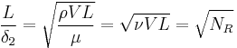 {L\over{\delta}_2}=\sqrt{{\rho}VL\over {\mu}} =\sqrt{{\nu}VL}=\sqrt{N_R} \,\!