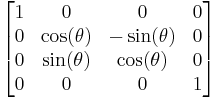  \left[ \begin{matrix} 1 & 0            & 0             & 0 \\
                                0 & \cos(\theta) & -\sin(\theta) & 0 \\
                                0 & \sin(\theta) &  \cos(\theta) & 0 \\
                                0 & 0            & 0             & 1 \end{matrix} \right] 