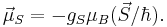  \vec{\mu}_S=-g_S \mu_B (\vec{S}/\hbar).