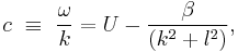 c \ \equiv\ \frac {\omega}{k} = U - \frac{\beta}{(k^2%2Bl^2)},