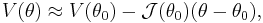 V(\theta) \approx V(\theta_0) - \mathcal{J}(\theta_0)(\theta - \theta_0), \,