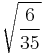 \sqrt{\frac{6}{35}}\!\,