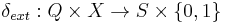 \delta_{ext}:Q \times X \rightarrow S \times \{0,1\} 