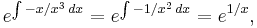 e^{\int -{x / x^3}\,dx}=e^{\int -{1 / x^2}\, dx}=e^{1 / x},