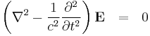   \left( \nabla^2 - { 1 \over {c}^2 } {\partial^2 \over \partial t^2} \right) \mathbf{E} \ \ = \ \ 0