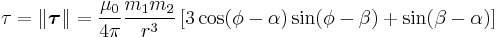 \tau = \|\boldsymbol{\tau}\|= \frac{\mu_0}{4 \pi}\frac{m_1 m_2}{r^3}\left[3\cos(\phi-\alpha)\sin(\phi-\beta)%2B\sin(\beta-\alpha)\right]