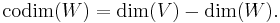 \operatorname{codim}(W) = \dim(V) - \dim(W).