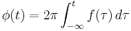 \phi(t) = 2 \pi \int_{-\infty}^{t} f(\tau)\, d \tau \ 