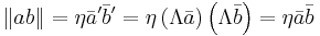 \left \Vert a b \right \| = \eta \bar a' \bar b' = \eta \left ( \Lambda \bar a \right ) \left ( \Lambda \bar b \right ) = \eta \bar a \bar b