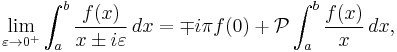 \lim_{\varepsilon\rightarrow 0^%2B} \int_a^b \frac{f(x)}{x\pm i \varepsilon}\,dx = \mp i \pi f(0) %2B \mathcal{P}\int_a^b \frac{f(x)}{x}\, dx,