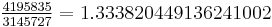 \textstyle \frac{4195835}{3145727} = 1.333820449136241002 