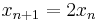 x_{n%2B1}=2x_n\,