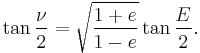 \tan{\nu \over 2} = \sqrt{{{1%2Be} \over {1-e}}} \tan{E \over 2}.