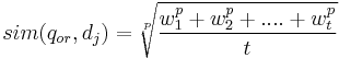 sim(q_{or},d_j)=\sqrt[p]{\frac{w_1^p%2Bw_2^p%2B....%2Bw_t^p}{t}}