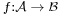 \scriptstyle f:\mathcal{A} \;\to\; \mathcal{B}