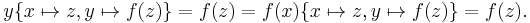 y\{ x \mapsto z, y \mapsto f(z) \} = f(z) = f(x)\{ x \mapsto z, y \mapsto f(z) \} = f(z).