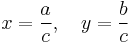 x=\frac{a}{c},\quad y=\frac{b}{c}