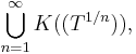 \bigcup_{n=1}^\infty K((T^{1/n})),