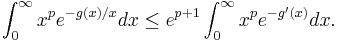  \int_0^\infty x^p e^{-g(x)/x} dx \leq e^{p%2B1} \int_0^\infty x^p e^{-g'(x)} dx. \,