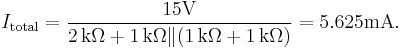 
I_\mathrm{total} = {15 \mathrm{V} \over 2\,\mathrm{k}\Omega %2B 1\,\mathrm{k}\Omega \| (1\,\mathrm{k}\Omega %2B 1\,\mathrm{k}\Omega)} = 5.625 \mathrm{mA}.
