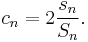  c_n = 2\frac{s_n}{S_n} . \,\!