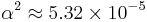 \!\alpha^2 \approx 5.32\times10^{-5}