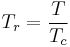 T_r = \frac{T}{T_c}