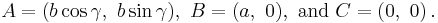 A = (b \cos\gamma,\ b \sin\gamma),\ B = (a,\ 0),\ \text{and}\ C = (0,\ 0) \,.