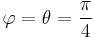 \varphi=\theta={\pi\over 4}\!