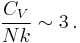 \frac{C_V}{Nk} \sim 3\,.