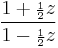 \frac{1 %2B {\scriptstyle\frac{1}{2}}z}{1 - {\scriptstyle\frac{1}{2}}z}