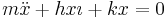 
m \ddot{x} %2B h x \imath %2B k x = 0
