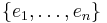 \textstyle {\{e_1,\ldots,e_n\}}