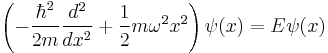 \left(-\frac{\hbar^2}{2m} \frac{d^2}{d x^2} %2B \frac{1}{2}m \omega^2 x^2\right) \psi(x) = E \psi(x)