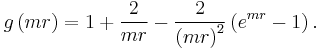 
 g\left( mr\right) 
= 1%2B{2\over mr}-{2 \over \left( mr \right)^2 } \left( e^{mr} -1 \right)

.