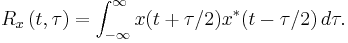  R_x\left(t ,\tau \right) =  \int_{-\infty}^{\infty}x(t%2B\tau /2)x^{*}(t-\tau /2)\, d\tau.