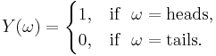 
    Y(\omega) = \begin{cases}
          1, & \text{if} \ \ \omega = \text{heads} ,\\
          0, & \text{if} \ \ \omega = \text{tails} .
        \end{cases}
  