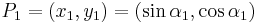 {\displaystyle}P_{1}=(x_{1},y_{1})=(\sin{\alpha_{1}},\cos{\alpha_{1}})