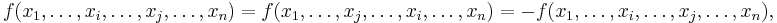 f(x_1,\dots,x_i,\dots,x_j,\dots,x_n) = f(x_1,\dots,x_j,\dots,x_i,\dots,x_n) = -f(x_1,\dots,x_i,\dots,x_j,\dots,x_n),