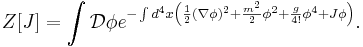 Z[J]=\int \mathcal{D}\phi e^{-\int d^4x \left({1\over 2}(\nabla\phi)^2%2B{m^2 \over 2}\phi^2%2B{g\over 4!}\phi^4%2BJ\phi\right)}.