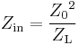 Z_{\mathrm {in}} = \frac{{Z_0}^2}{Z_\mathrm L}