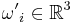 {\omega'}_i\in \mathbb{R}^3