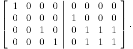 
\left[  \left.
\begin{array}
[c]{cccc}
1 & 0 & 0 & 0\\
0 & 0 & 0 & 0\\
0 & 0 & 1 & 0\\
0 & 0 & 0 & 1
\end{array}
\right\vert
\begin{array}
[c]{cccc}
0 & 0 & 0 & 0\\
1 & 0 & 0 & 0\\
0 & 1 & 1 & 1\\
0 & 1 & 1 & 1
\end{array}
\right]  .
