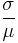 \frac{\sigma}{\mu}