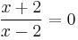 \frac{x%2B2}{x-2}=0