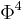  \Phi^4