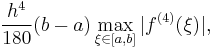 \frac{h^4}{180}(b-a) \max_{\xi\in[a,b]} |f^{(4)}(\xi)|,